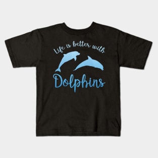 Life is better with dolphins Kids T-Shirt